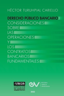 DERECHO PUBLICO BANCARIO. Consideraciones sobre las operaciones y los contratos bancarios fundamentales