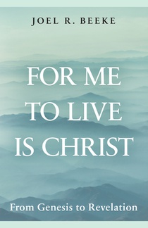 For Me to Live Is Christ: From Genesis to Revelation