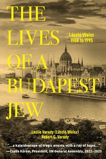 The Lives of a Budapest Jew: László Weisz, 1908 to 1995