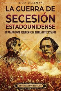 La guerra de Secesión estadounidense: Un apasionante resumen de la guerra entre Estados