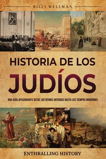 Historia de los judíos: Una guía apasionante desde los reinos antiguos hasta los tiempos modernos