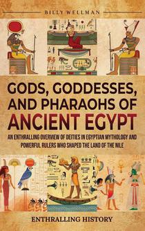 Gods, Goddesses, and Pharaohs of Ancient Egypt