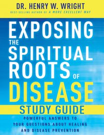 Exposing the Spiritual Roots of Disease Study Guide
