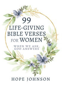 99 Life-Giving Bible Verses for Women: When We Ask, God Answers