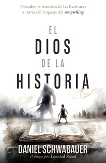 El Dios de la Historia: Descubre La Narrativa de Las Escrituras a Través del Lenguaje del Storytelling