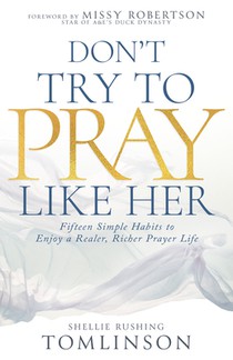 Don't Try to Pray Like Her: Fifteen Simple Habits to Enjoy a Realer, Richer Prayer Life