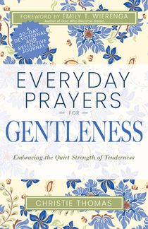 Everyday Prayers for Gentleness: Embracing the Radical Strength of Tenderness