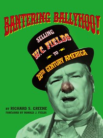 Bantering Ballyhoo! Selling W. C. Fields to 20th Century America