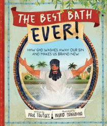 The Best Bath Ever!: How God Washes Away Our Sin and Makes Us Brand New