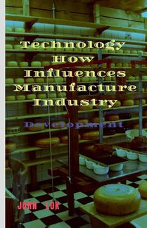 Technology How Influences Manufacture Industry