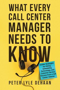 DeHaan, P: What Every Call Center Manager Needs to Know