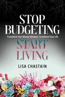 Stop Budgeting, Start Living