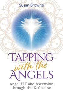Tapping with the Angels: Angel Eft and Ascension Through the 12 Chakras