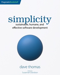 Simplicity: Sustainable, Humane, and Effective Software Development