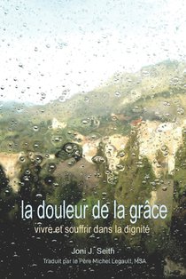 La douleur de la Grâce: Vivre et souffrir dans la dignité