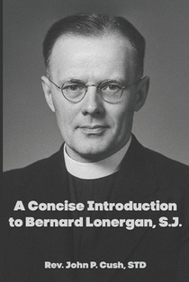A Concise Introduction to Bernard Lonergan, SJ