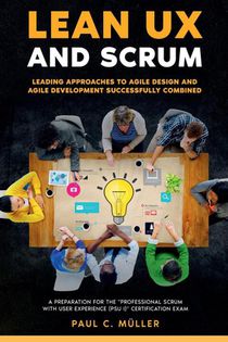 Lean UX and Scrum - Leading Approaches to Agile Design and Agile Development Successfully Combined