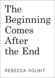 The Beginning Comes After the End: Notes on a World of Change