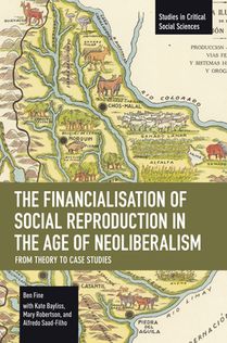 The Financialisation of Social Reproduction in the Age of Neoliberalism: From Theory to Case Studies