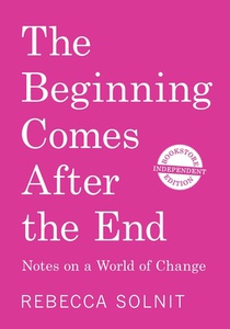 The Beginning Comes After the End (Independent Bookstore Edition): Notes on a World of Change