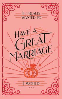 If I Really Wanted to Have a Great Marriage, I Would . . .