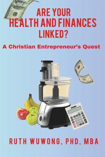 Are Your Health and Finances Linked?: A Christian Entrepreneur's Quest