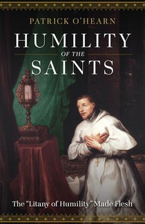 Humility of the Saints: The Litany of Humility Made Flesh