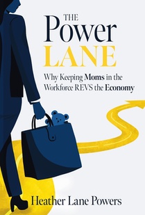 The Power Lane: Why Keeping Moms in the Workforce REVS the Economy