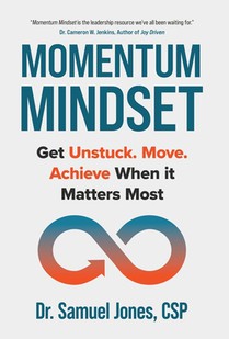 Momentum Mindset: Get Unstuck. Move. Achieve When It Matters Most