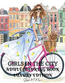 Girls in the City Adult Coloring Book Luxury Edition: Beauty Fashion Style Coloring Pages for Women and Girls Girls in the City Premium Desings to Col