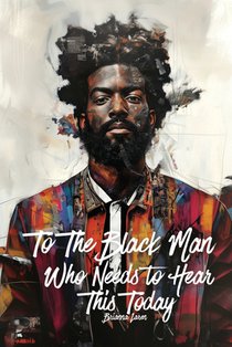 To The Black Man Who Needs To Hear This Today: Affirmations for Black Men