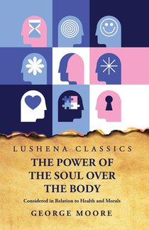 George Moore: Power of the Soul Over the Body