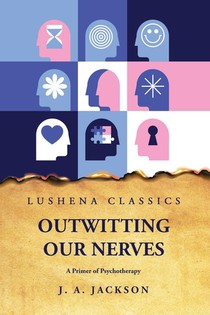 Josephine Agnes Jackson: Outwitting Our Nerves A Primer of P