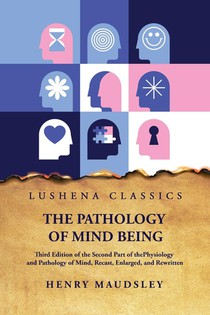 Henry Maudsley: Pathology of Mind Being