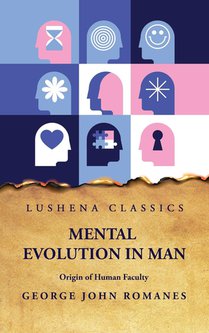 George John Romanes: Mental Evolution in Man Origin of Human
