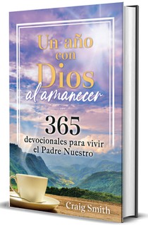 Un Año Con Dios Al Amanecer: 365 Devocionales Para Vivir El Padre Nuestro / Awak E in the Dawn a 365 Day Devotional
