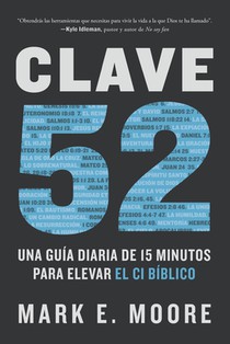 Clave 52: Una Guía Diaria de 15 Minutos Para Elevar El CI Bíblico / Core 52: A Fifteen-Minute Daily Guide to Build Your Bible IQ in a Year