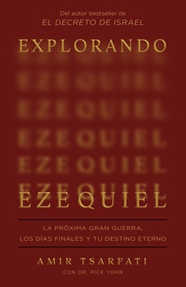 Explorando Ezequiel: La Próxima Gran Guerra, Los Días Finales Y Tu Destino Eterno / Exploring Ezekiel: The Next Big War, Earth's Final Days