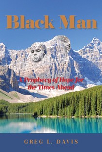 Black Man: A Prophecy of Hope for the Times Ahead