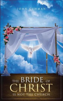 The Bride of Christ Is Not the Church