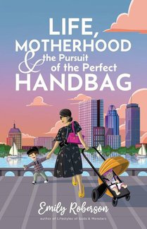 Life Motherhood and the Pursuit of the Perfect Handbag
