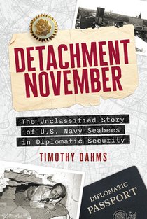 Detachment November: The Unclassified Story of U.S. Navy Seabees in Diplomatic Security