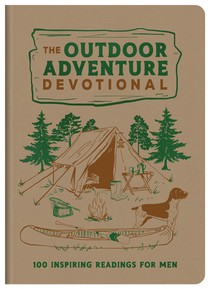 The Outdoor Adventure Devotional: 100 Inspiring Readings for Men