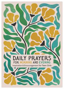 Daily Prayers for Morning and Evening: Inspiration and Encouragement for Teen Girls