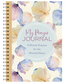 My Prayer Journal: 3-Minute Prayers for the Worried Heart