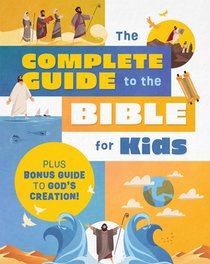 The Complete Guide to the Bible for Kids: Plus Bonus Guide to Creation!