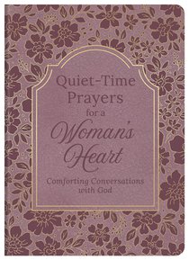 Quiet-Time Prayers for a Woman's Heart: Comforting Conversations with God