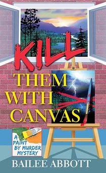 Kill Them with Canvas: A Paint by Murder Mystery