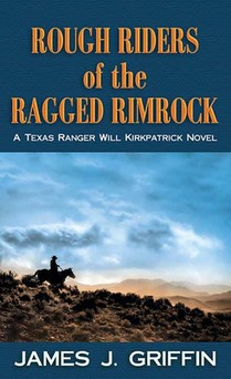 Rough Riders of the Ragged Rimrock: A Texas Ranger Will Kirkpatrick Novel