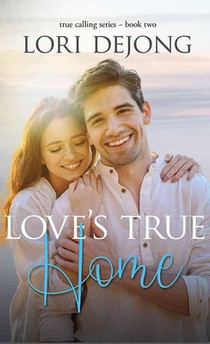 Love's True Home: The True Calling Series